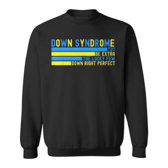 Down Syndrome T21 Be Extra The Lucky Few Down Right Perfect Sweatshirt | Seseable CA