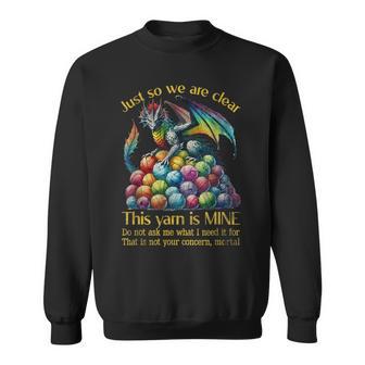 Dragon Colorful Yarn Eggs Just So We Are Clear Yarn Is Mine Sweatshirt - Thegiftio UK