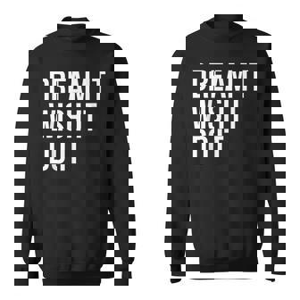 Dream It Wish It Do It T Shirt Positive Motivational Apparel Sweatshirt - Monsterry