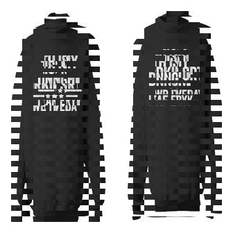 This Is My Drinking I Wear It Everyday Sweatshirt - Thegiftio