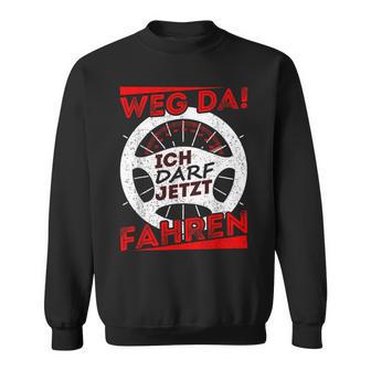 Driver Licence Testing Passed Weg Da Ich Darf Jetzt Fahren Sweatshirt - Geschenkecke