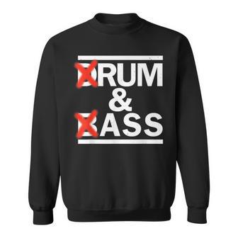 Drum & Bass Rum & Ass Rave Party Edm Dj House Music Sweatshirt - Geschenkecke