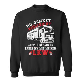 Du Denkstielleicht Ich Hörre Dir Zu Aber Lorry Driver Sweatshirt - Geschenkecke