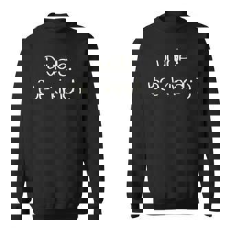 Dude Be Kind Sweatshirt - Monsterry