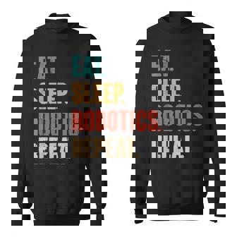 Eat Sleep Robotics Repeat Robot Lover Engineering Vintage Sweatshirt - Monsterry
