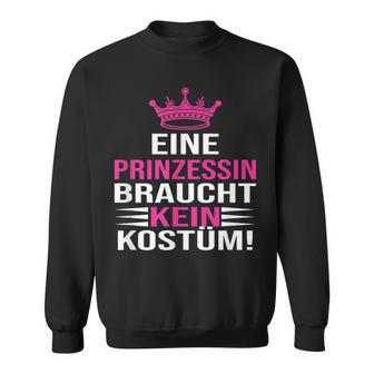 Eine Prinzessin Braucht Kein Kostü Sweatshirt - Geschenkecke