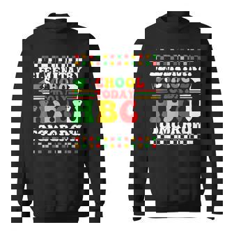 Elementary School Today Hbcu Tomorrow Black College African Sweatshirt | Seseable CA