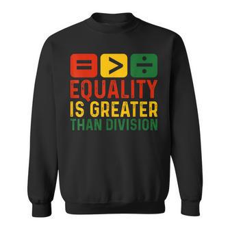 Equality Is Greater Than Division Math Black History Month Sweatshirt - Thegiftio UK