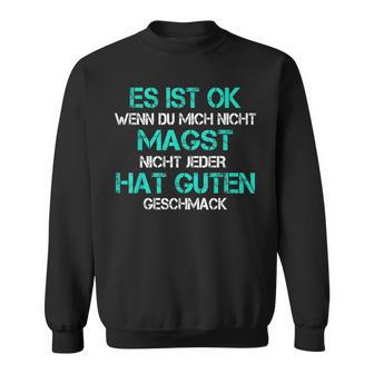 Es Ist Ok Wenn Du Mich Nicht Magst Sweatshirt - Geschenkecke