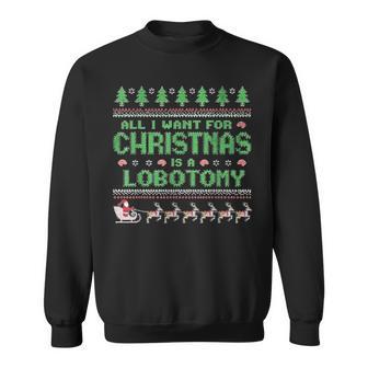 Everything I Wish For Christmas Is A Lobotomy Ugly Christmas Sweatshirt - Geschenkecke