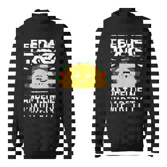 Feed Me Tacos And Tell Me I'm Pretty Tank Top Sweatshirt - Monsterry