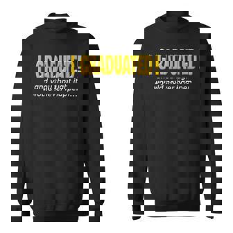 Finally Graduated Graduation Quote College Grad Saying Sweatshirt - Monsterry