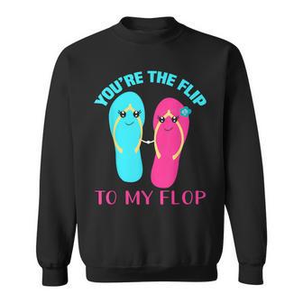 You Are The Flip To My Flop Sweatshirt - Geschenkecke