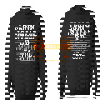 Flooring Installer Dad Like a Regular Only Way Cooler Job Sweatshirt - Monsterry