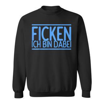 Fucking Ich Bin Bei Im Bei Für Herren Und Damen Sweatshirt - Geschenkecke