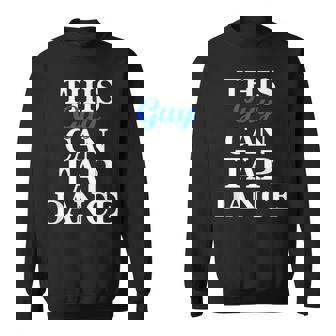 Fun Tap Dance Shirt For Guys This Guy Can Tap Dance Sweatshirt - Monsterry