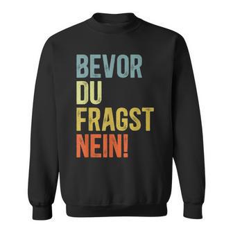 Bevor Du Fragst Nein Sweatshirt - Geschenkecke