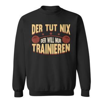 Der Tut Nix Training Saying Strength Sports Muscle Sweatshirt - Geschenkecke