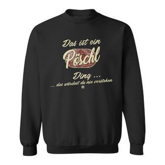 Family Pöschl Das Ist Ein Pöschl Ding Sweatshirt - Geschenkecke