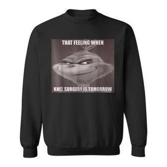 That Feeling When Knee Surgery Is Tomorrow Meme Sweatshirt - Geschenkecke