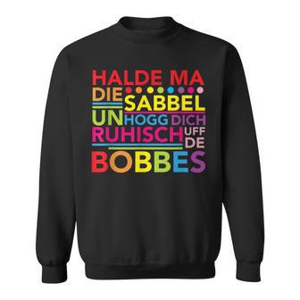 Hessen Dialect Saying Halt Dein Klapp Sweatshirt - Geschenkecke