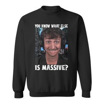 You Know What Else Is Massive Meme Sweatshirt - Thegiftio UK