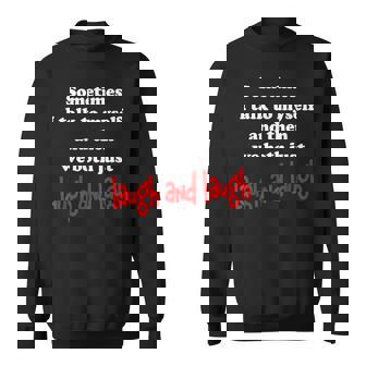 FUNNY MEME SOMETIMES I TALK TO MYSELF AND WE BOTH LAUGH Sweatshirt - Monsterry