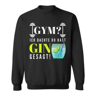 With Party Saying Gym Ich Denkdu Hast Gin Gesagt S Sweatshirt - Geschenkecke