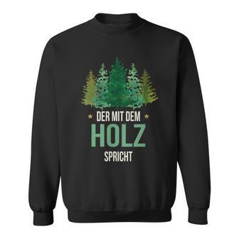 Sayings Der Mit Dem Wald Speicht Holzfäller Forst Sweatshirt - Geschenkecke