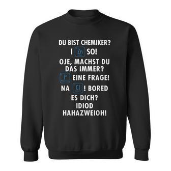 Wortspiel Du Bist Chemiker Chemistry Laborant Chemical Sweatshirt - Geschenkecke