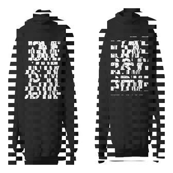 I Game Past My Bedtime Gaming Video Games Sweatshirt - Monsterry