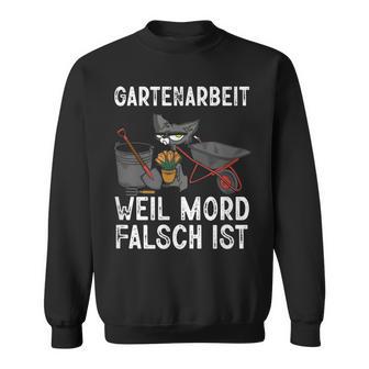 Gartenarbeit Weil Mord Falsch Ist Hobbygärtner Gardener Sweatshirt - Geschenkecke