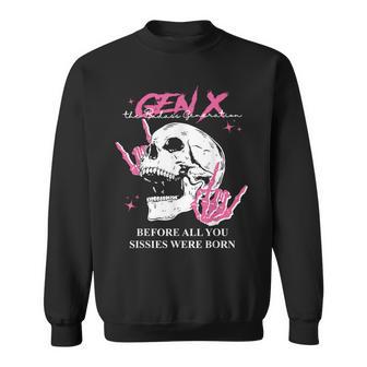 Genx The Badass Generation Before All You Sissies Were Born Sweatshirt - Thegiftio UK