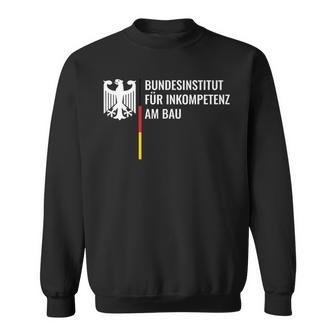 German Federal Institute For Incompetence Am Bau Pfusch Am Bau Sweatshirt - Geschenkecke