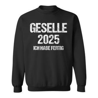 Geselle 2025 Ich Habe Fertig Azubi Prüfung Gesellenprüfung German Sweatshirt - Geschenkecke