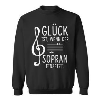 Glück Ist Wenn Der Soprano Insert Choir Singer Sweatshirt - Geschenkecke