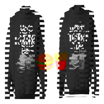 We Go Together Like Burger Hamburger Fries Kawaii Sweatshirt - Monsterry