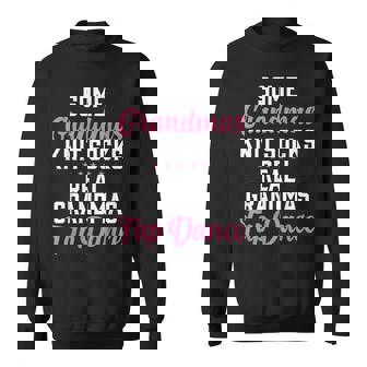 Some Grandmas Knit Socks Real Grandmas Tap Dance Grandma Sweatshirt - Monsterry