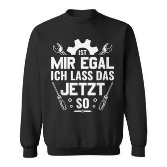 Handwerker Werkstatt Ist Mir Egal Ich Las Das Jetzt So Sweatshirt - Geschenkecke