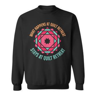 What Happens At Quilt Retreat Stays At Quilt Retreat Sweatshirt - Thegiftio UK