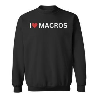 i Heart Macros I Love Macros Carbs Nutritionist Diet Quote Sweatshirt - Monsterry