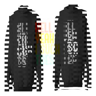 Hell Yeah I Suck Toes Inappropriate Adult Humor Men Sweatshirt | Mazezy