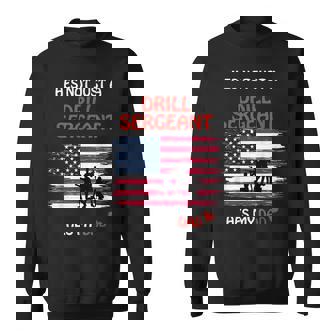 Hes Not Just a Drill Sergeant Hes My Dad Military Army Sweatshirt - Monsterry