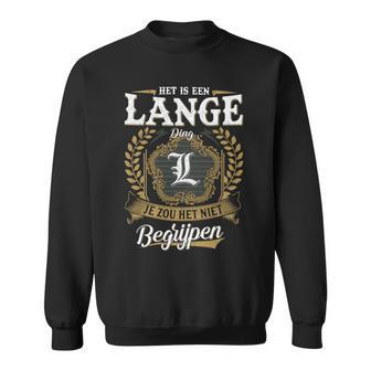 Het Is Een Lange Ding Je Zou Het Niet Begrijpen Lange Naam Sweatshirt - Seseable