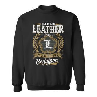 Het Is Een Leather Ding Je Zou Het Niet Begrijpen Leather Naam Sweatshirt - Seseable