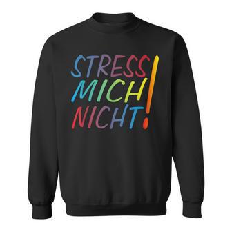 Hetz Mich Nicht Mir Doch Egal Chill Bro Stress Mich Nicht Sweatshirt - Geschenkecke