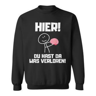 Hier Du Hast Da Waserloren Sweatshirt - Geschenkecke