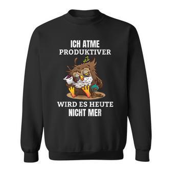 Ich Atme Produktiv Wird Es Heute Nicht Mehr Saying Sweatshirt - Geschenkecke