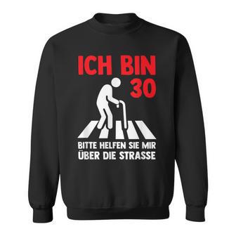 Ich Bin 30 Bitte Helfen Sie Mir Über Die Strasse Party Sweatshirt - Geschenkecke