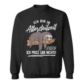 Ich Bin In Altersteilzeit 2025 Sweatshirt - Geschenkecke